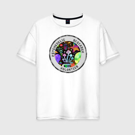 Женская футболка хлопок Oversize с принтом Волонтёр по психоделике в Новосибирске, 100% хлопок | свободный крой, круглый ворот, спущенный рукав, длина до линии бедер
 | psychedelic | psychedelic research volunteer | волонтер по психоделическим исследованиям | грибы | кислота | психоделика