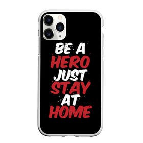 Чехол для iPhone 11 Pro Max матовый с принтом Be a Hero Just Stay at Home в Новосибирске, Силикон |  | Тематика изображения на принте: coronavirus | pandemic | stayhome | stopcovid19 | virus | вирус | коронавирус | пандемия