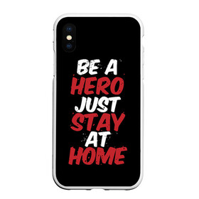 Чехол для iPhone XS Max матовый с принтом Be a Hero Just Stay at Home в Новосибирске, Силикон | Область печати: задняя сторона чехла, без боковых панелей | coronavirus | pandemic | stayhome | stopcovid19 | virus | вирус | коронавирус | пандемия