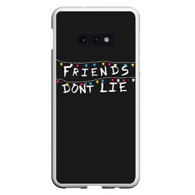 Чехол для Samsung S10E с принтом Friends Dont Lie в Новосибирске, Силикон | Область печати: задняя сторона чехла, без боковых панелей | Тематика изображения на принте: 11 | demogorgon | dont | friends | lie | retro | stranger | things | дастин | дела | демогоргон | друзья | лгут | не | оди | одиннадцать | очень | ретро | стив | странные | хоппер | хоукинс