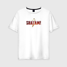 Женская футболка хлопок Oversize с принтом Шазам в Новосибирске, 100% хлопок | свободный крой, круглый ворот, спущенный рукав, длина до линии бедер
 | dc | shazam | vdsvar | warner bros. | шазам
