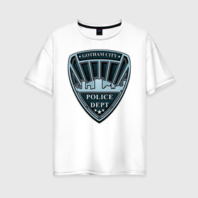 Женская футболка хлопок Oversize с принтом Gotham City Police Dept в Новосибирске, 100% хлопок | свободный крой, круглый ворот, спущенный рукав, длина до линии бедер
 | batman | batman arkham knight | vdzabma | бэтмен | бэтмен рыцарь аркхема