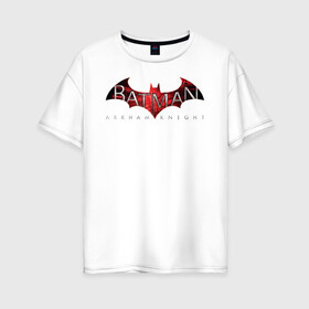 Женская футболка хлопок Oversize с принтом Batman Arkham Knight в Новосибирске, 100% хлопок | свободный крой, круглый ворот, спущенный рукав, длина до линии бедер
 | batman | batman arkham knight | vdzabma | бэтмен | бэтмен рыцарь аркхема