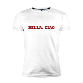 Мужская футболка премиум с принтом Bella ciao в Новосибирске, 92% хлопок, 8% лайкра | приталенный силуэт, круглый вырез ворота, длина до линии бедра, короткий рукав | la casa de papel | бумажный дом