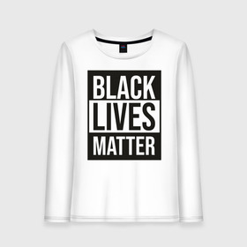 Женский лонгслив хлопок с принтом BLACK LIVES MATTER в Новосибирске, 100% хлопок |  | Тематика изображения на принте: black | internet | lives | matter | meme | интернет | мем