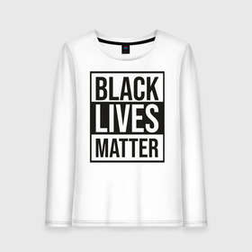 Женский лонгслив хлопок с принтом BLACK LIVES MATTER в Новосибирске, 100% хлопок |  | Тематика изображения на принте: black | internet | lives | matter | meme | интернет | мем
