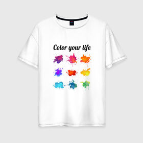 Женская футболка хлопок Oversize с принтом Color в Новосибирске, 100% хлопок | свободный крой, круглый ворот, спущенный рукав, длина до линии бедер
 | жизнь | лето | радуга | раскраска | цвет