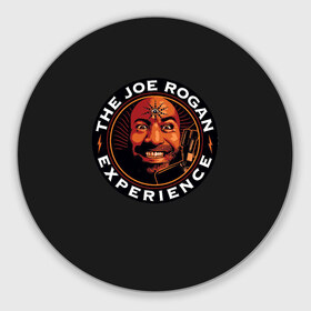 Коврик для мышки круглый с принтом THE JOE ROGAN EXPERIENCE в Новосибирске, резина и полиэстер | круглая форма, изображение наносится на всю лицевую часть | Тематика изображения на принте: comedian | humor | internet | joe rogan | jujutsu | meme | mma | podcast | psychedelia | stand up | ufc | борьба | джиуджитсу | джо роган | единоборства | интернет | комик | мем | подкаст | психоделия | стендап | юмор