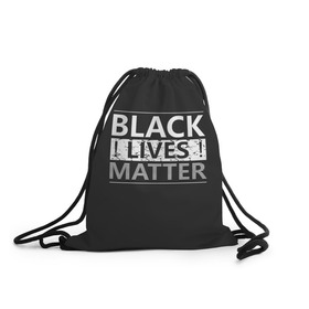 Рюкзак-мешок 3D с принтом Black lives matter (Z) в Новосибирске, 100% полиэстер | плотность ткани — 200 г/м2, размер — 35 х 45 см; лямки — толстые шнурки, застежка на шнуровке, без карманов и подкладки | Тематика изображения на принте: derek chauvin | george floyd | thomas lane | активисты | афро | дерек шовин | джордж флойд | жизни чёрных важны | надпись | общественное движение | текст | томас лэйн | трэйвон мартина | ту тао