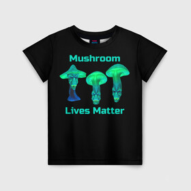 Детская футболка 3D с принтом Mushroom Lives Matter в Новосибирске, 100% гипоаллергенный полиэфир | прямой крой, круглый вырез горловины, длина до линии бедер, чуть спущенное плечо, ткань немного тянется | black lives matter | lives matter | гриб | грибнику | грибной | грибы | грибы лозунг | грибы монстры | грибы надпись | грибы неон | грибы прикол | грибы текст | злые грибы | неоновые грибы | сбор грибов