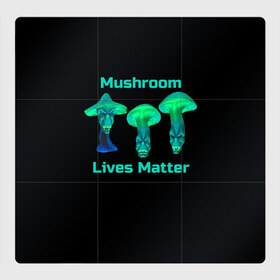 Магнитный плакат 3Х3 с принтом Mushroom Lives Matter в Новосибирске, Полимерный материал с магнитным слоем | 9 деталей размером 9*9 см | black lives matter | lives matter | гриб | грибнику | грибной | грибы | грибы лозунг | грибы монстры | грибы надпись | грибы неон | грибы прикол | грибы текст | злые грибы | неоновые грибы | сбор грибов