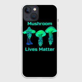 Чехол для iPhone 13 с принтом Mushroom Lives Matter в Новосибирске,  |  | black lives matter | lives matter | гриб | грибнику | грибной | грибы | грибы лозунг | грибы монстры | грибы надпись | грибы неон | грибы прикол | грибы текст | злые грибы | неоновые грибы | сбор грибов
