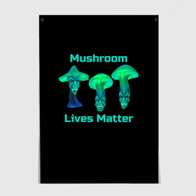 Постер с принтом Mushroom Lives Matter в Новосибирске, 100% бумага
 | бумага, плотность 150 мг. Матовая, но за счет высокого коэффициента гладкости имеет небольшой блеск и дает на свету блики, но в отличии от глянцевой бумаги не покрыта лаком | Тематика изображения на принте: black lives matter | lives matter | гриб | грибнику | грибной | грибы | грибы лозунг | грибы монстры | грибы надпись | грибы неон | грибы прикол | грибы текст | злые грибы | неоновые грибы | сбор грибов