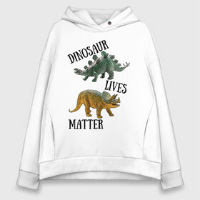 Женское худи Oversize хлопок с принтом Dinosaur Lives Matter в Новосибирске, френч-терри — 70% хлопок, 30% полиэстер. Мягкий теплый начес внутри —100% хлопок | боковые карманы, эластичные манжеты и нижняя кромка, капюшон на магнитной кнопке | black lives matter | lives matter | динозавр | динозавры | стегозавр | трицератопс