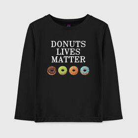 Детский лонгслив хлопок с принтом DONUTS LIVES MATTER в Новосибирске, 100% хлопок | круглый вырез горловины, полуприлегающий силуэт, длина до линии бедер | black | black lives matter | blm | donut | donuts | donuts lives matter | lives | lives matter | жизни пончиков важны | пончик | пончики