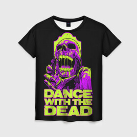 Женская футболка 3D с принтом DANCE WITH THE DEAD в Новосибирске, 100% полиэфир ( синтетическое хлопкоподобное полотно) | прямой крой, круглый вырез горловины, длина до линии бедер | dance with | dance with the dead | rock | the dead | музыка | рок