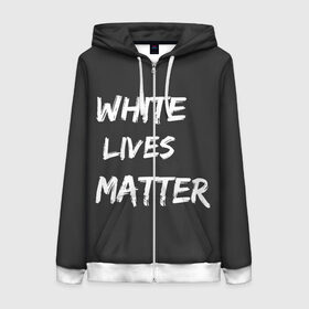 Женская толстовка 3D на молнии с принтом White Lives Matter в Новосибирске, 100% полиэстер | длина до линии бедра, манжеты и пояс оформлены мягкой тканевой резинкой, двухслойный капюшон со шнурком для регулировки, спереди молния, по бокам два кармана | black | blm | lives | matter | white | wlm | белые | жизни | жизнь