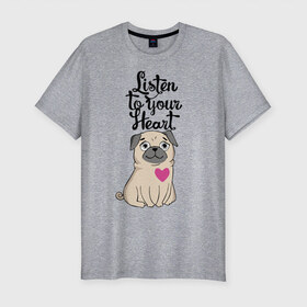 Мужская футболка хлопок Slim с принтом Слушай своё сердце в Новосибирске, 92% хлопок, 8% лайкра | приталенный силуэт, круглый вырез ворота, длина до линии бедра, короткий рукав | dog | ears | eyes | heart | muzzle | paws | глаза | лапы | мопс | нос | сердце | собака | уши