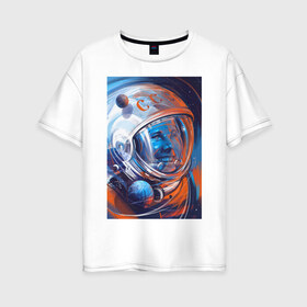 Женская футболка хлопок Oversize с принтом Юрий Гагарин в Новосибирске, 100% хлопок | свободный крой, круглый ворот, спущенный рукав, длина до линии бедер
 | 12 апреля | гагарин | день космонавтики | историческая личность | космонавт | ссср | юрий