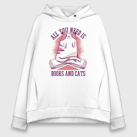 Женское худи Oversize хлопок с принтом All you need is books and cats в Новосибирске, френч-терри — 70% хлопок, 30% полиэстер. Мягкий теплый начес внутри —100% хлопок | боковые карманы, эластичные манжеты и нижняя кромка, капюшон на магнитной кнопке | bite | book | books | cat | cats | cute | kitten | kitty | meow | pussycat | read | reading | забавный | кис кис | киса | киска | книга | книги | кот | котенок | коты | котята | кошка | кошки | кусь | милый | мяу | прикол | приколы | смешной 