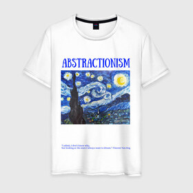 Мужская футболка хлопок с принтом ABSTRACTIONISM в Новосибирске, 100% хлопок | прямой крой, круглый вырез горловины, длина до линии бедер, слегка спущенное плечо. | vincent van gogh | ван | винсент | гог | искусство | картина | надпись | цитата