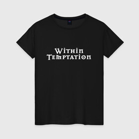 Женская футболка хлопок с принтом Within Temptation в Новосибирске, 100% хлопок | прямой крой, круглый вырез горловины, длина до линии бедер, слегка спущенное плечо | metal | rock | within temptation | метал | рок