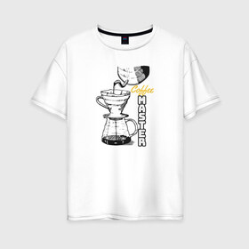Женская футболка хлопок Oversize с принтом Coffee Master в Новосибирске, 100% хлопок | свободный крой, круглый ворот, спущенный рукав, длина до линии бедер
 | barista | cofe | cofee | coffe | coffee | бариста | кофе