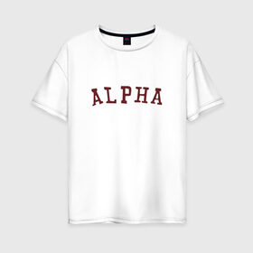 Женская футболка хлопок Oversize с принтом ALPHA в Новосибирске, 100% хлопок | свободный крой, круглый ворот, спущенный рукав, длина до линии бедер
 | alpha | альфа | кб | клуб романтики | макс | оборотень