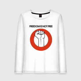 Женский лонгслив хлопок с принтом Freedom is not free в Новосибирске, 100% хлопок |  | fight | fist | freedom | life | revolution | жизнь | кулак | революция | свобода | сражение