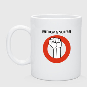 Кружка с принтом Freedom is not free в Новосибирске, керамика | объем — 330 мл, диаметр — 80 мм. Принт наносится на бока кружки, можно сделать два разных изображения | fight | fist | freedom | life | revolution | жизнь | кулак | революция | свобода | сражение