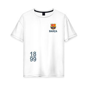 Женская футболка хлопок Oversize с принтом FC Barcelona | 18/99 (2021) в Новосибирске, 100% хлопок | свободный крой, круглый ворот, спущенный рукав, длина до линии бедер
 | 0x000000123 | barca | barcelona | fcb | messi | барса | барселона | месси | фкб