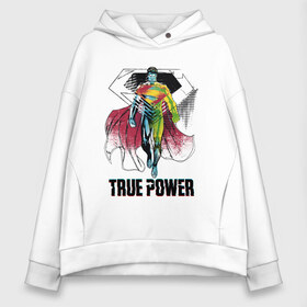 Женское худи Oversize хлопок с принтом True power в Новосибирске, френч-терри — 70% хлопок, 30% полиэстер. Мягкий теплый начес внутри —100% хлопок | боковые карманы, эластичные манжеты и нижняя кромка, капюшон на магнитной кнопке | man | steel | superman | vdzajul | супермен | супермэн