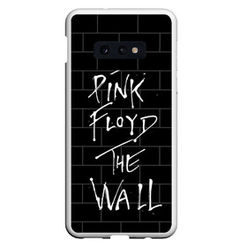 Чехол для Samsung S10E с принтом PINK FLOYD в Новосибирске, Силикон | Область печати: задняя сторона чехла, без боковых панелей | Тематика изображения на принте: pink floyd | the wall | пинк флоид | стена