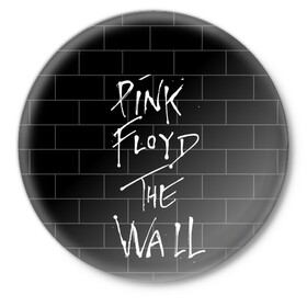 Значок с принтом PINK FLOYD в Новосибирске,  металл | круглая форма, металлическая застежка в виде булавки | pink floyd | the wall | пинк флоид | стена