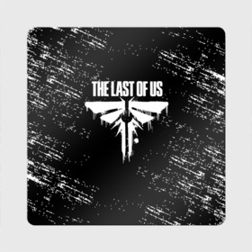 Магнит виниловый Квадрат с принтом THE LAST OF US в Новосибирске, полимерный материал с магнитным слоем | размер 9*9 см, закругленные углы | game | horror | survival horror | the last | the last of us | the last of us remastered | игра | компьютерная игра | ласт | ласт оф | ласт оф ас | экшн