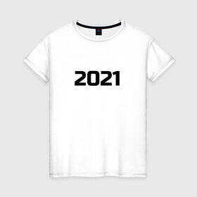 Женская футболка хлопок с принтом 2021 - новый год в Новосибирске, 100% хлопок | прямой крой, круглый вырез горловины, длина до линии бедер, слегка спущенное плечо | 