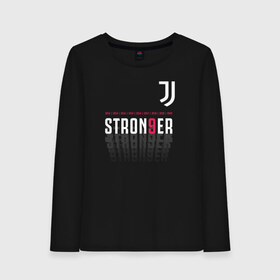 Женский лонгслив хлопок с принтом Juventus Stronger (2021) в Новосибирске, 100% хлопок |  | Тематика изображения на принте: 0x000000123 | juve | juventus | ronaldo | юве | ювентус