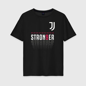 Женская футболка хлопок Oversize с принтом Juventus Stronger (2021) в Новосибирске, 100% хлопок | свободный крой, круглый ворот, спущенный рукав, длина до линии бедер
 | Тематика изображения на принте: 0x000000123 | juve | juventus | ronaldo | юве | ювентус