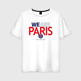 Женская футболка хлопок Oversize с принтом PSG We Are Paris (2021 22) в Новосибирске, 100% хлопок | свободный крой, круглый ворот, спущенный рукав, длина до линии бедер
 | 0x000000123 | neymar | paris saint germain | psg | неймар | псж
