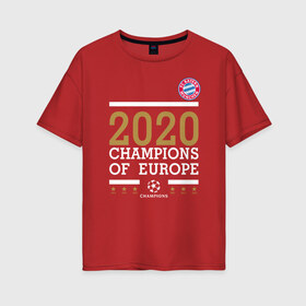 Женская футболка хлопок Oversize с принтом FC Bayern Munchen | Champions of Europe 2020 в Новосибирске, 100% хлопок | свободный крой, круглый ворот, спущенный рукав, длина до линии бедер
 | 0x000000123 | bayern munchen | fcb | бавария | мюнхен