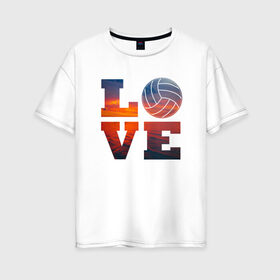Женская футболка хлопок Oversize с принтом LOVE Volleyball в Новосибирске, 100% хлопок | свободный крой, круглый ворот, спущенный рукав, длина до линии бедер
 | beach | i love | live | love | voleybal | volleyball | волебол | волейбол | волейболист | волейболистка | воллейбол | пляжный | я люблю