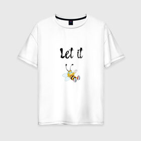 Женская футболка хлопок Oversize с принтом Let it bee в Новосибирске, 100% хлопок | свободный крой, круглый ворот, спущенный рукав, длина до линии бедер
 | bee | let it be | let it bee | битлз | пчела