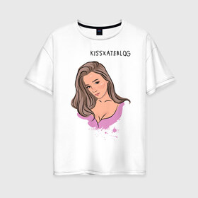 Женская футболка хлопок Oversize с принтом Kisskateblog в Новосибирске, 100% хлопок | свободный крой, круглый ворот, спущенный рукав, длина до линии бедер
 | Тематика изображения на принте: blogger | xbloggers | xhouse | блогер | блогеры