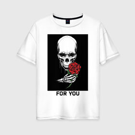Женская футболка хлопок Oversize с принтом Череп с розой в Новосибирске, 100% хлопок | свободный крой, круглый ворот, спущенный рукав, длина до линии бедер
 | you | голова | кости | роза | рука | скелет | цветок | цветы | череп