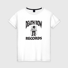 Женская футболка хлопок с принтом Death Row Records в Новосибирске, 100% хлопок | прямой крой, круглый вырез горловины, длина до линии бедер, слегка спущенное плечо | death row | dr dre | hip hop | rap | snoop dogg