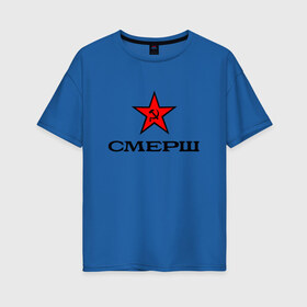 Женская футболка хлопок Oversize с принтом СМЕРШ Красная звезда в Новосибирске, 100% хлопок | свободный крой, круглый ворот, спущенный рукав, длина до линии бедер
 | 1937 | армия | война | звезда | кгб | коммунизм | красная | милиция | нквд | оборона | патриотизм | серп и молот | смерш | ссср
