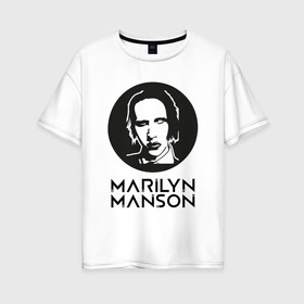 Женская футболка хлопок Oversize с принтом Мэрилин Мэнсон в Новосибирске, 100% хлопок | свободный крой, круглый ворот, спущенный рукав, длина до линии бедер
 | marilyn manson | rock | готика | музыка | мэрилин мэнсон | рок