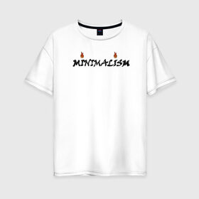 Женская футболка хлопок Oversize с принтом Minimalism в Новосибирске, 100% хлопок | свободный крой, круглый ворот, спущенный рукав, длина до линии бедер
 | minimal | minimalism | минимализм | надпись