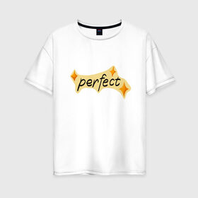 Женская футболка хлопок Oversize с принтом perfect в Новосибирске, 100% хлопок | свободный крой, круглый ворот, спущенный рукав, длина до линии бедер
 | perfect | stars | звездочки | звезды | идеальный | совершенство