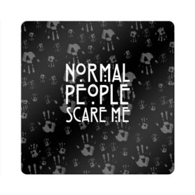 Магнит виниловый Квадрат с принтом Normal People Scare Me. в Новосибирске, полимерный материал с магнитным слоем | размер 9*9 см, закругленные углы | american horror story | games | normal people scare me | аутизм | документальный фильм об аутизме | игры | кино | люди | нормал пипл скар ми | очень странные дела | фильмы